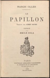 Le Papillon / Narcís Oller; traduit par Albert Savine ; préface d'Emile Zola. Paris : Nouvelle librarire parisienne, E. Giraud et Cie., 1886. 298 p. ; 19 cm.