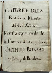 "Capbreu del Monestir de Montalegre, del orde de Cartuxa, rebut en poder de Jacinto Borràs, notari públich de Barcelona, y de Antoni Pau Simon, notari real, habitant en la vila de Mataró, y altres notaris, en lo any 1657".